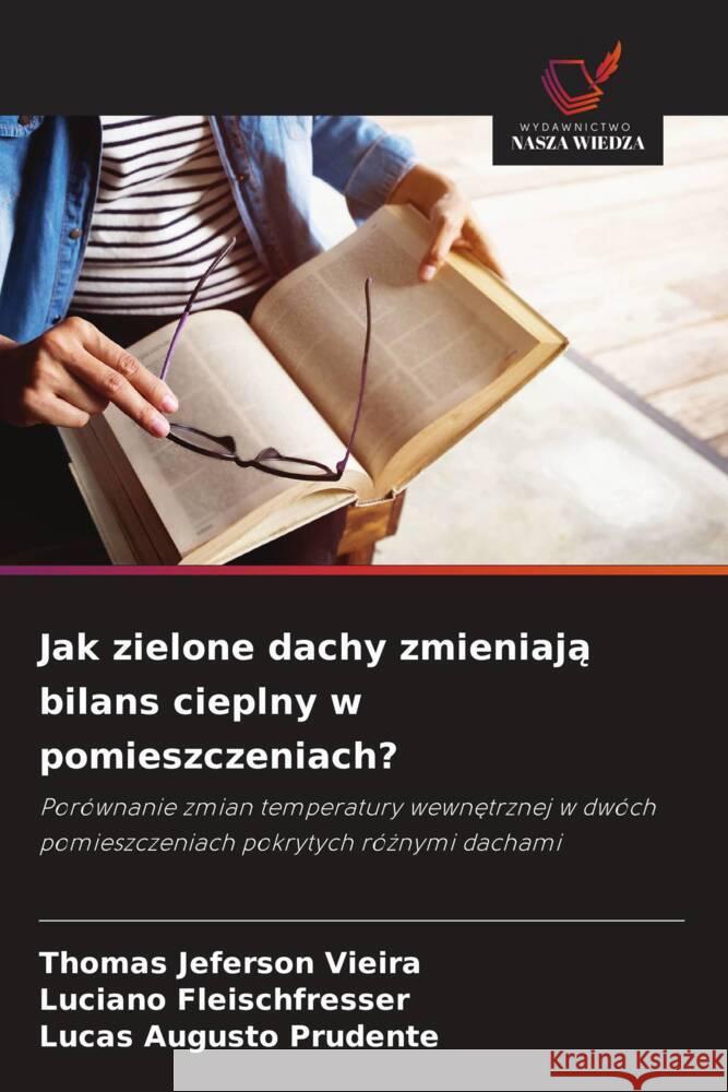 Jak zielone dachy zmieniają bilans cieplny w pomieszczeniach? Thomas Jeferson Vieira Luciano Fleischfresser Lucas Augusto Prudente 9786208581886