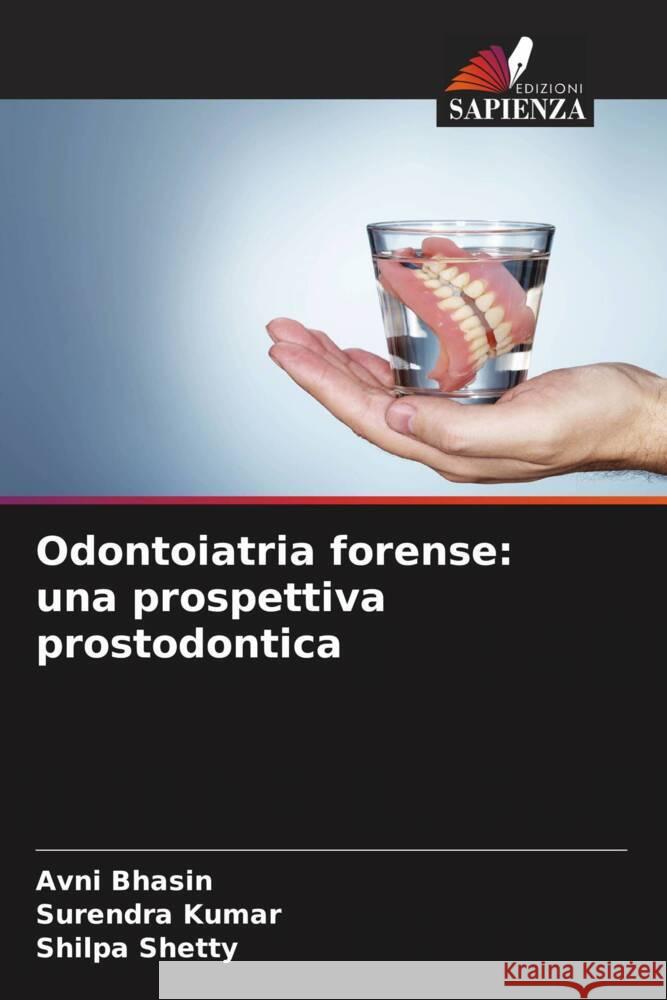 Odontoiatria forense: una prospettiva prostodontica Bhasin, Avni, Kumar, Surendra, Shetty, Shilpa 9786208582326