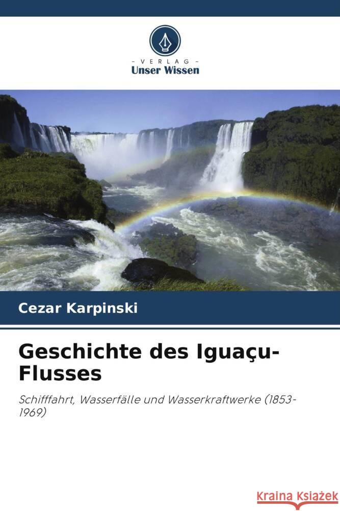 Geschichte des Iguaçu-Flusses Karpinski, Cezar 9786208582449