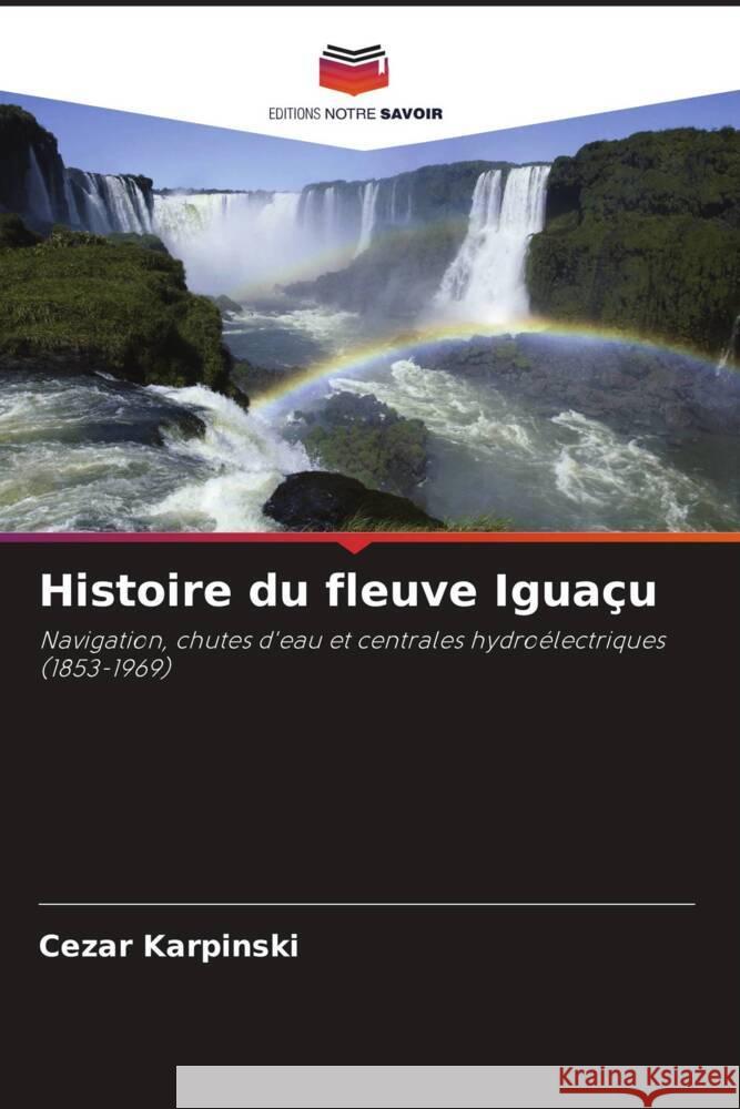 Histoire du fleuve Iguaçu Karpinski, Cezar 9786208582463