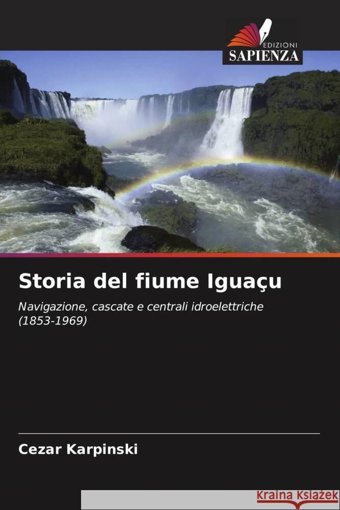 Storia del fiume Igua?u Cezar Karpinski 9786208582470