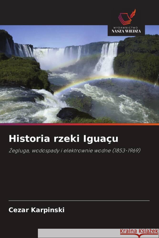 Historia rzeki Igua?u Cezar Karpinski 9786208582586