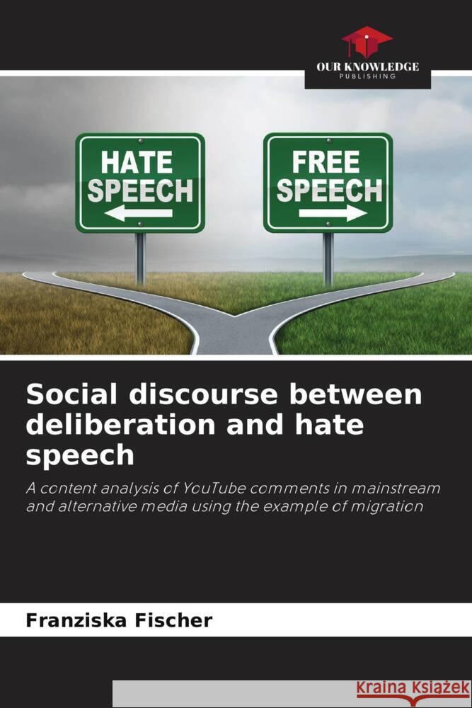 Social discourse between deliberation and hate speech Fischer, Franziska 9786208582791
