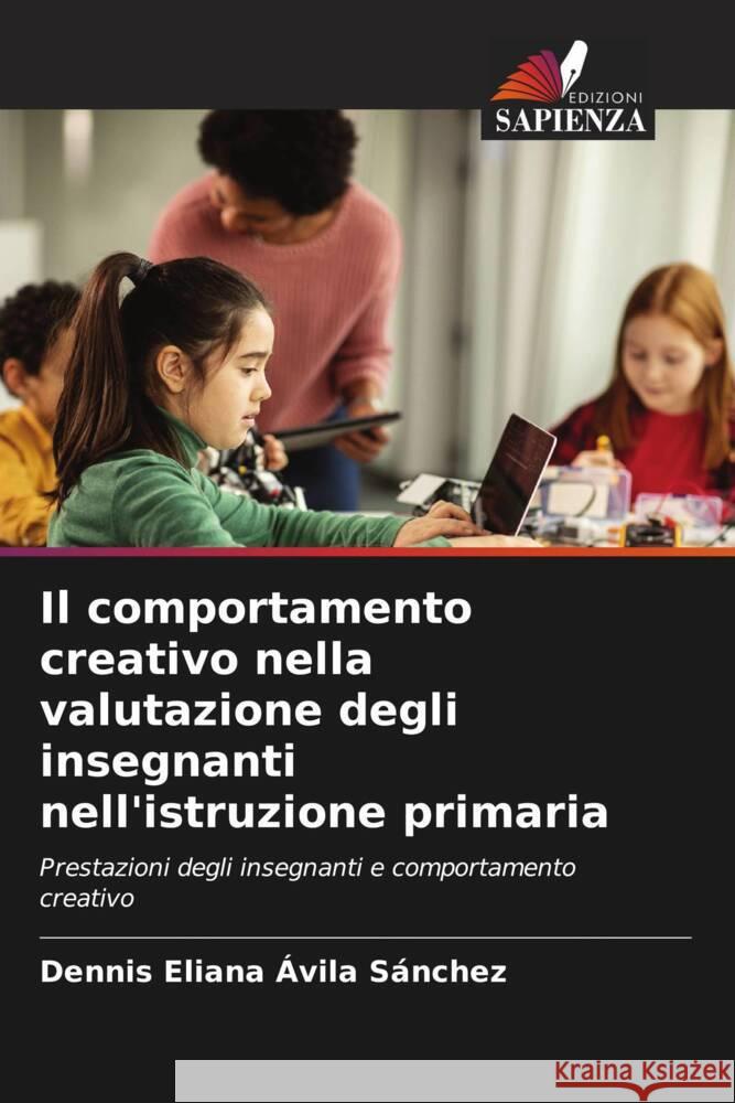 Il comportamento creativo nella valutazione degli insegnanti nell'istruzione primaria Ávila Sánchez, Dennis Eliana 9786208583651