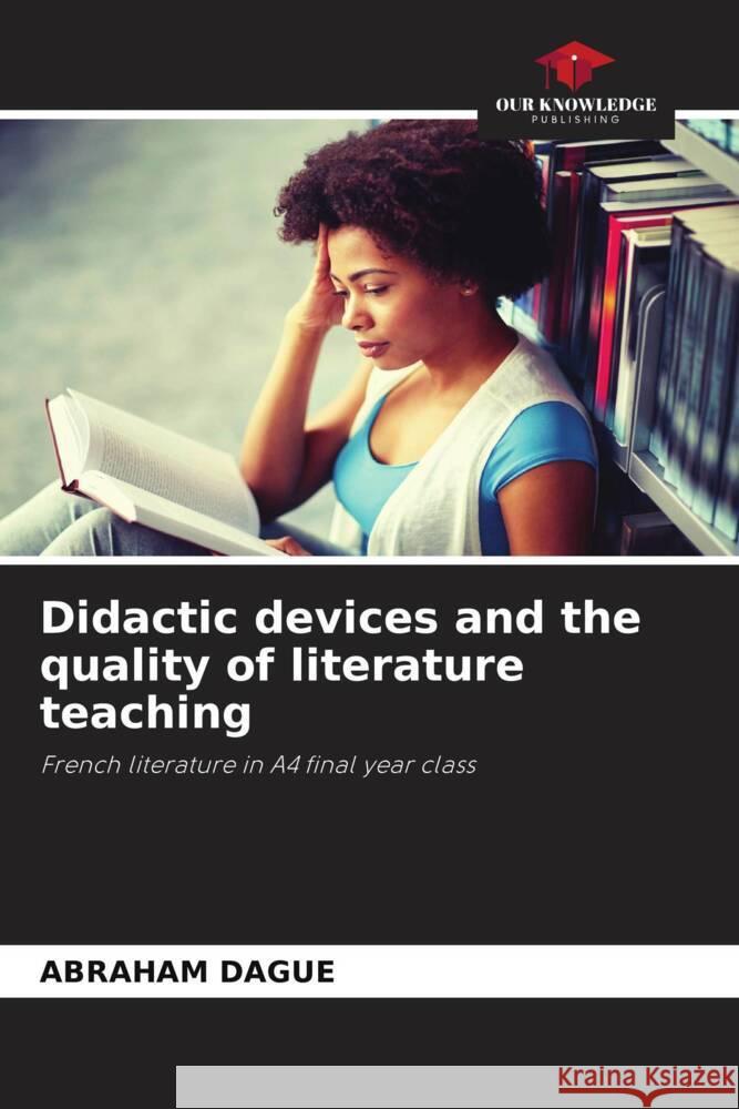 Didactic devices and the quality of literature teaching DAGUE, Abraham 9786208583705 Our Knowledge Publishing