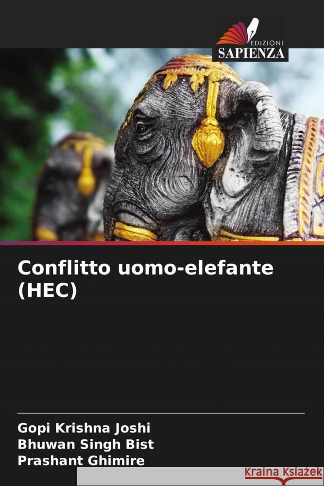 Conflitto uomo-elefante (HEC) Joshi, Gopi Krishna, Bist, Bhuwan Singh, Ghimire, Prashant 9786208584467