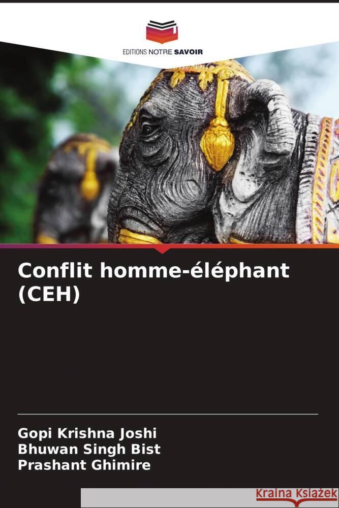 Conflit homme-éléphant (CEH) Joshi, Gopi Krishna, Bist, Bhuwan Singh, Ghimire, Prashant 9786208584474