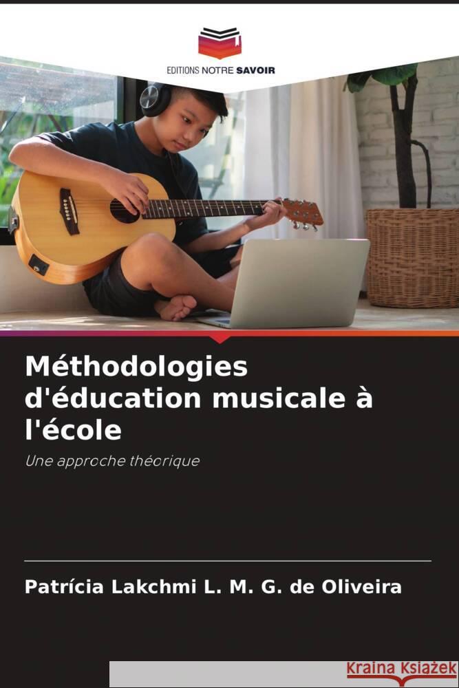 Méthodologies d'éducation musicale à l'école L. M. G. de Oliveira, Patrícia Lakchmi 9786208584818