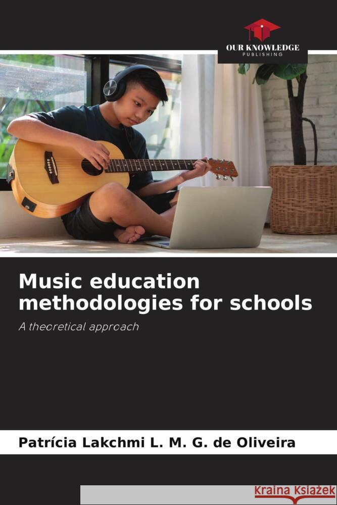 Music education methodologies for schools L. M. G. de Oliveira, Patrícia Lakchmi 9786208584849