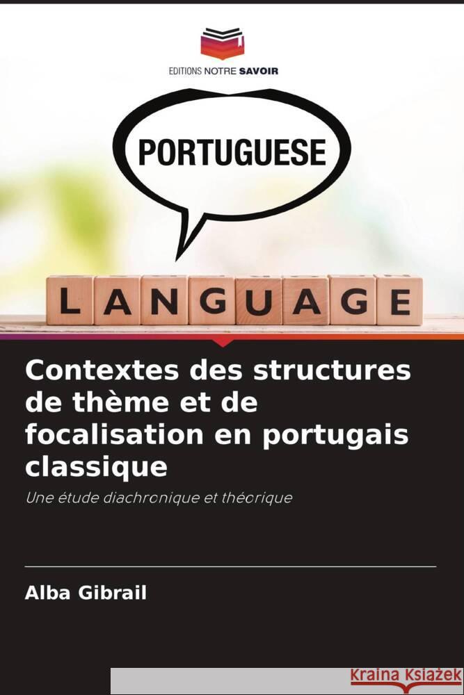 Contextes des structures de thème et de focalisation en portugais classique Gibrail, Alba 9786208584870