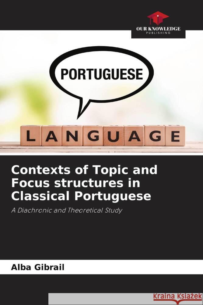 Contexts of Topic and Focus structures in Classical Portuguese Gibrail, Alba 9786208584900