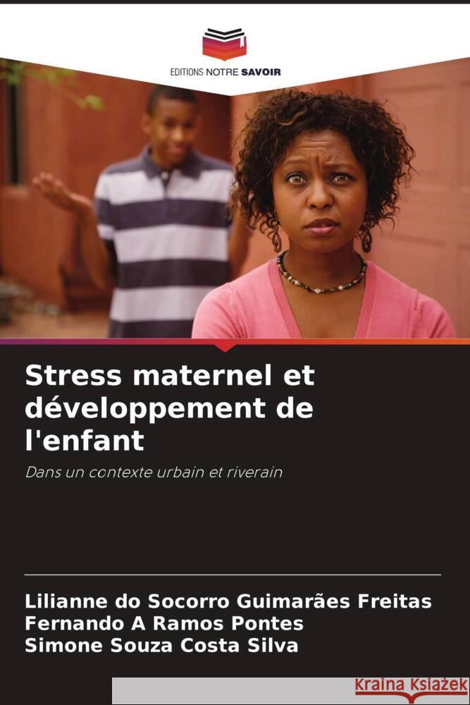 Stress maternel et développement de l'enfant do Socorro Guimarães Freitas, Lilianne, Ramos Pontes, Fernando A, Costa Silva, Simone Souza 9786208584993