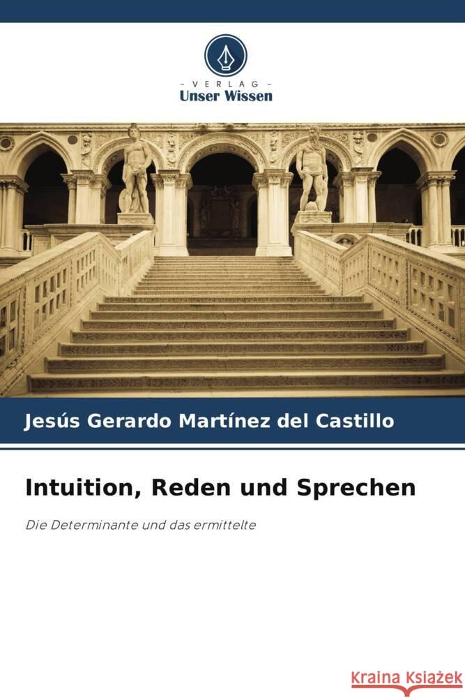 Intuition, Reden und Sprechen Martínez del Castillo, Jesús Gerardo 9786208585501