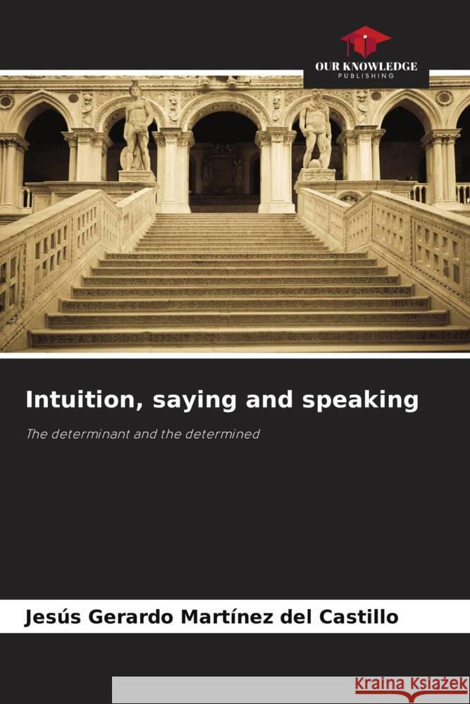 Intuition, saying and speaking Martínez del Castillo, Jesús Gerardo 9786208585518