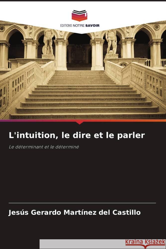 L'intuition, le dire et le parler Martínez del Castillo, Jesús Gerardo 9786208585594