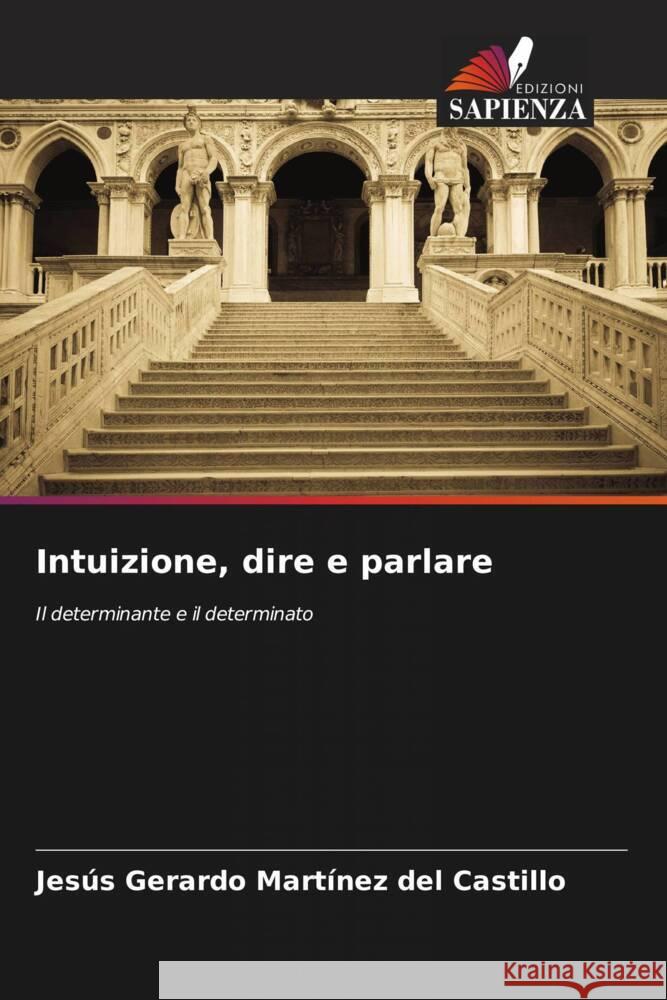 Intuizione, dire e parlare Martínez del Castillo, Jesús Gerardo 9786208585600