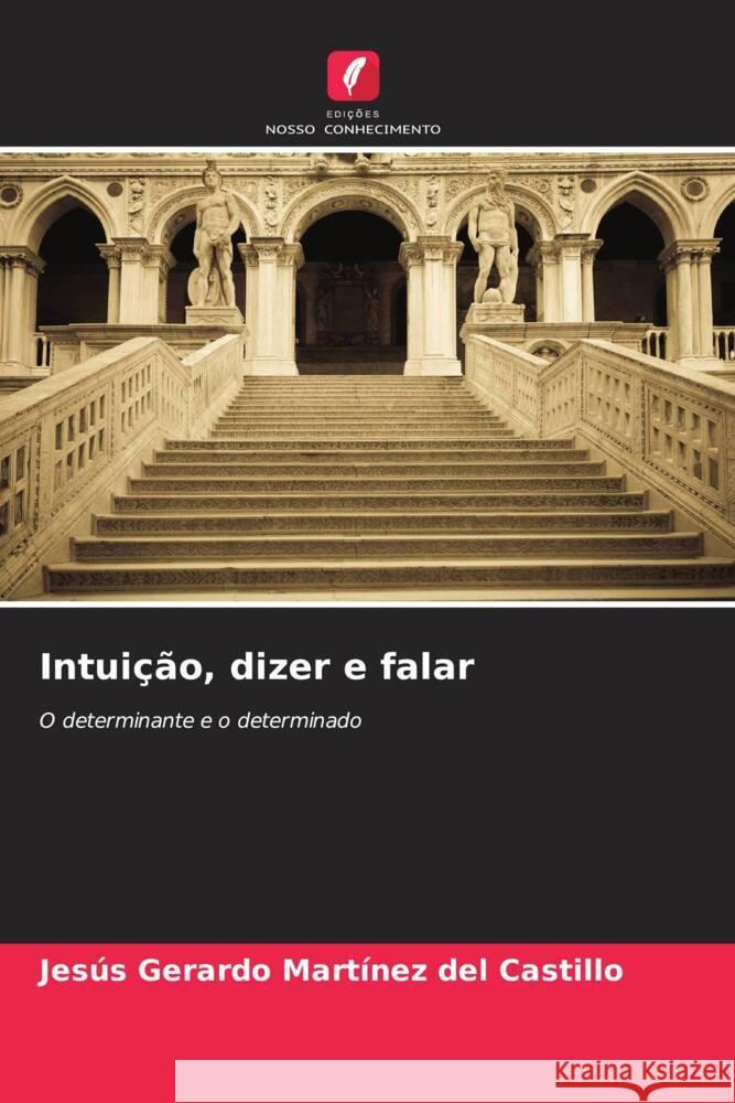 Intuição, dizer e falar Martínez del Castillo, Jesús Gerardo 9786208585624