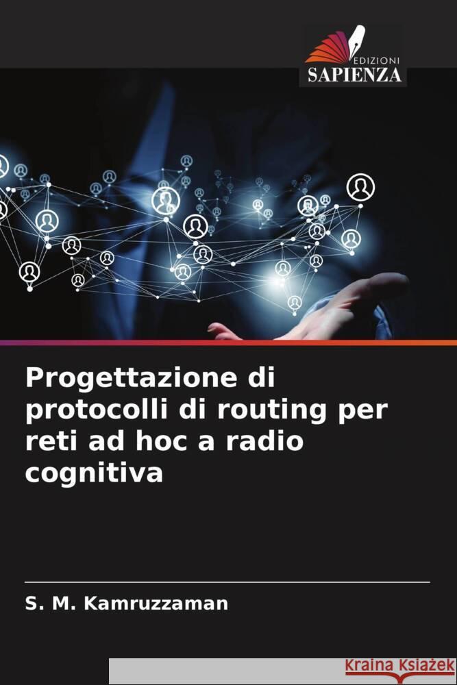 Progettazione di protocolli di routing per reti ad hoc a radio cognitiva Kamruzzaman, S. M. 9786208585778