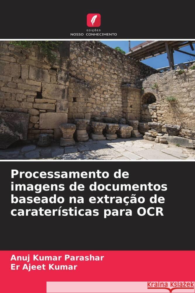 Processamento de imagens de documentos baseado na extração de caraterísticas para OCR Parashar, Anuj Kumar, Kumar, Er Ajeet 9786208585846