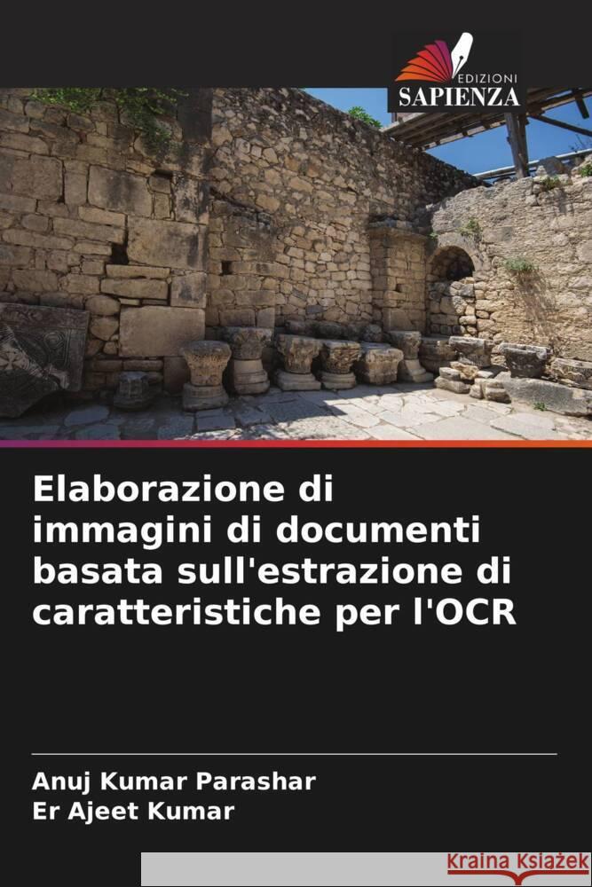 Elaborazione di immagini di documenti basata sull'estrazione di caratteristiche per l'OCR Parashar, Anuj Kumar, Kumar, Er Ajeet 9786208585860