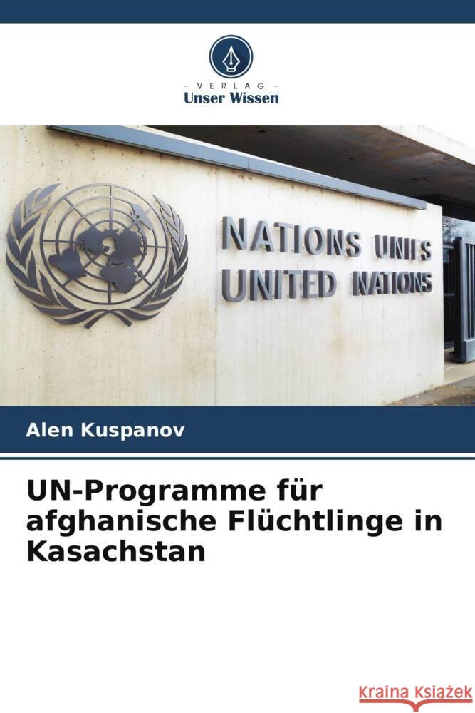 UN-Programme für afghanische Flüchtlinge in Kasachstan Kuspanov, Alen 9786208585891
