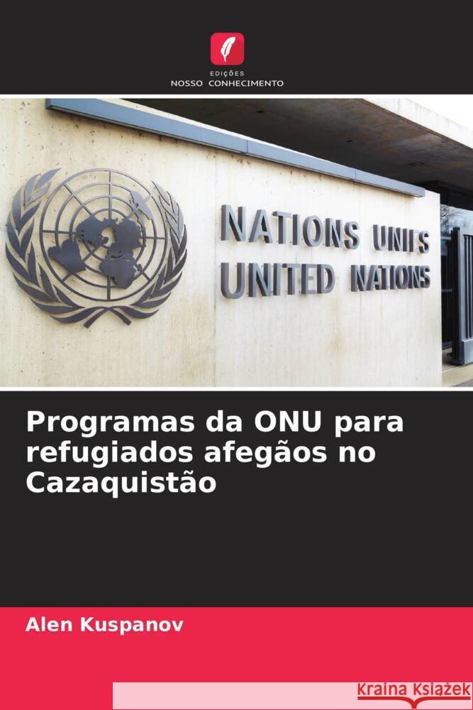 Programas da ONU para refugiados afegãos no Cazaquistão Kuspanov, Alen 9786208585907
