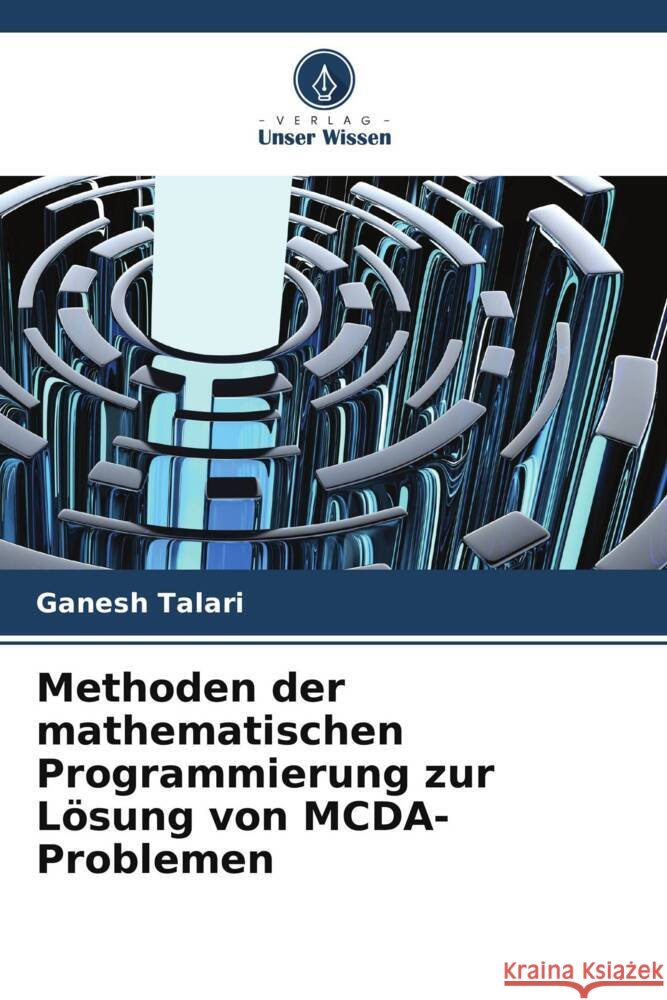 Methoden der mathematischen Programmierung zur Lösung von MCDA-Problemen Talari, Ganesh 9786208586058