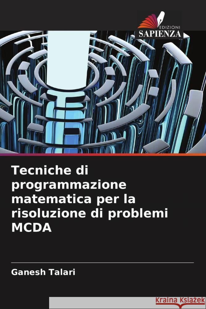 Tecniche di programmazione matematica per la risoluzione di problemi MCDA Talari, Ganesh 9786208586089