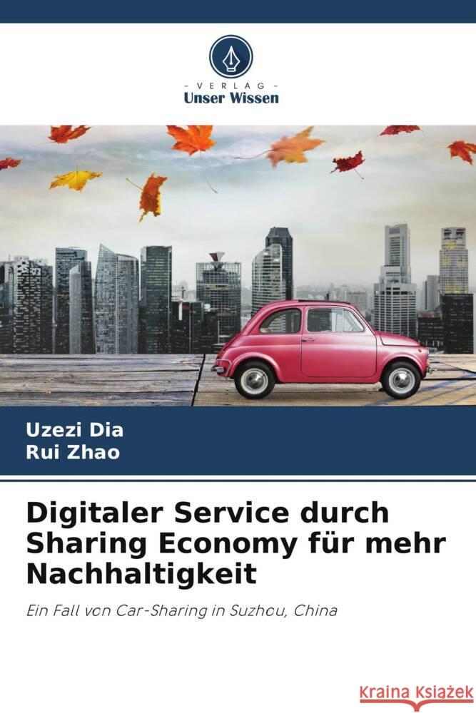 Digitaler Service durch Sharing Economy für mehr Nachhaltigkeit Dia, Uzezi, Zhao, Rui 9786208586232 Verlag Unser Wissen