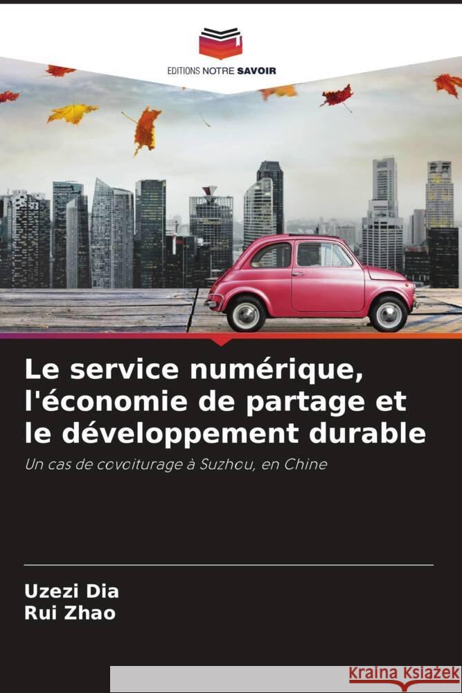 Le service numérique, l'économie de partage et le développement durable Dia, Uzezi, Zhao, Rui 9786208586256 Editions Notre Savoir