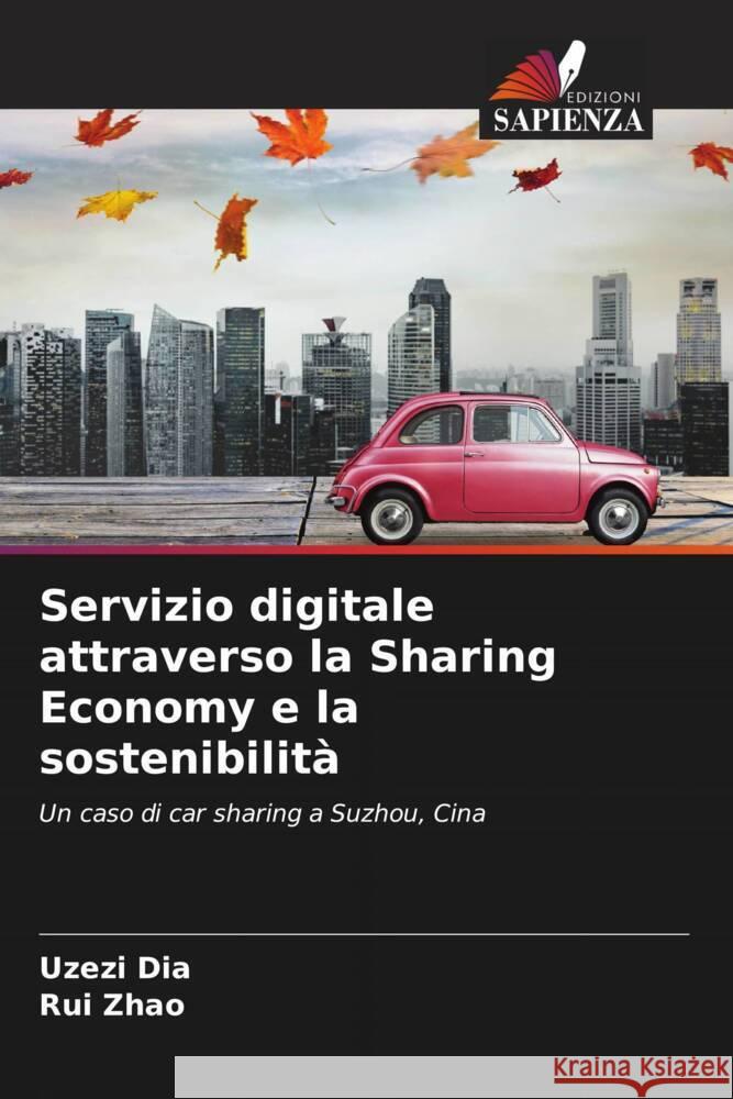 Servizio digitale attraverso la Sharing Economy e la sostenibilità Dia, Uzezi, Zhao, Rui 9786208586270 Edizioni Sapienza