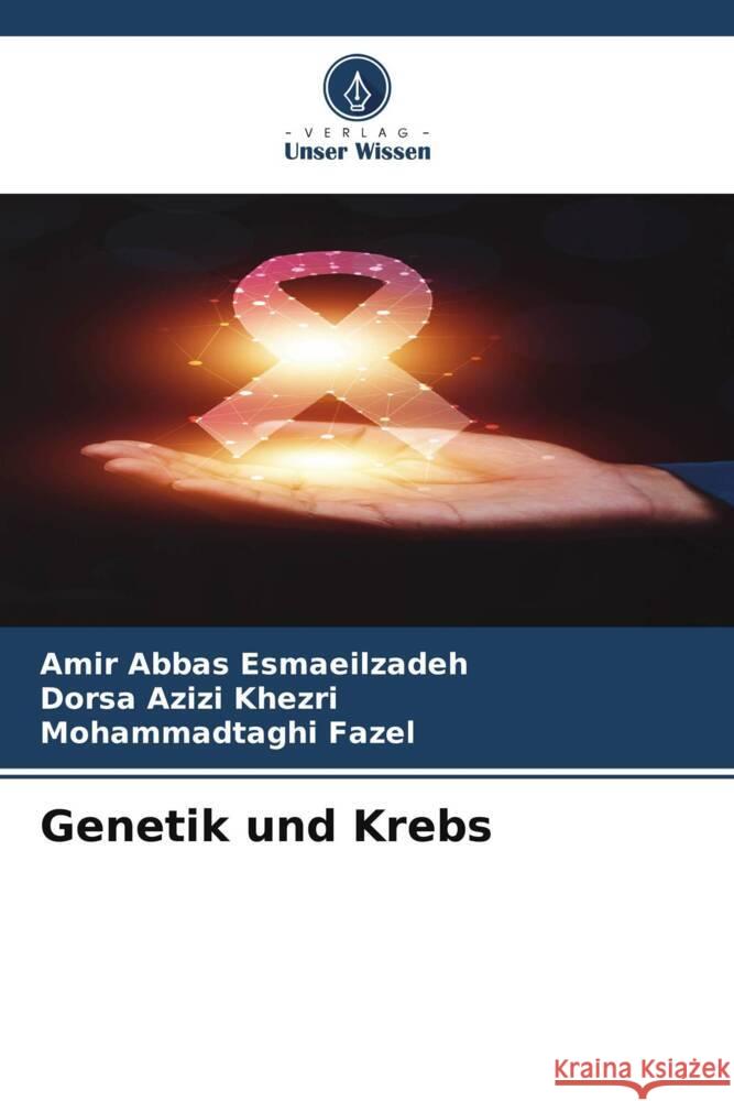 Genetik und Krebs Esmaeilzadeh, Amir Abbas, Khezri, Dorsa Azizi, Fazel, Mohammadtaghi 9786208586478