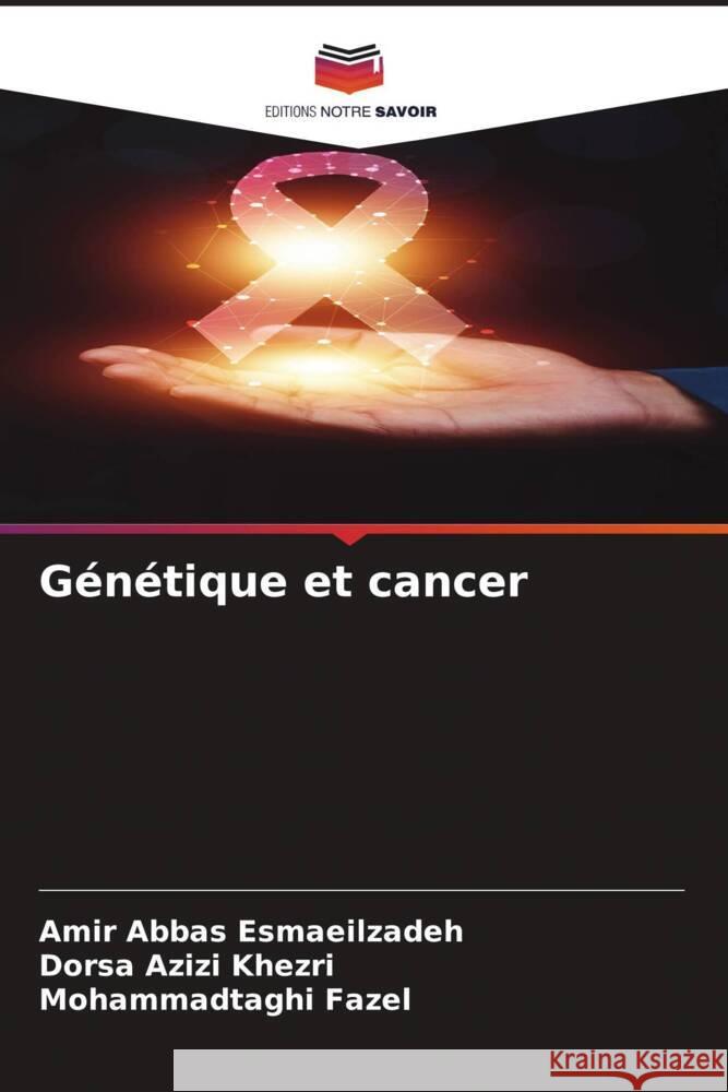 Génétique et cancer Esmaeilzadeh, Amir Abbas, Khezri, Dorsa Azizi, Fazel, Mohammadtaghi 9786208586492