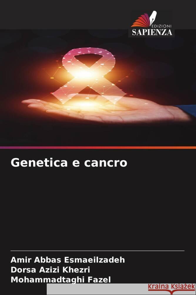 Genetica e cancro Esmaeilzadeh, Amir Abbas, Khezri, Dorsa Azizi, Fazel, Mohammadtaghi 9786208586508