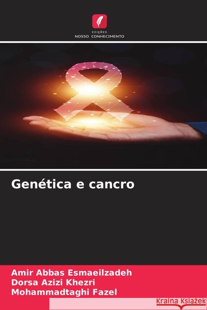 Genética e cancro Esmaeilzadeh, Amir Abbas, Khezri, Dorsa Azizi, Fazel, Mohammadtaghi 9786208586515