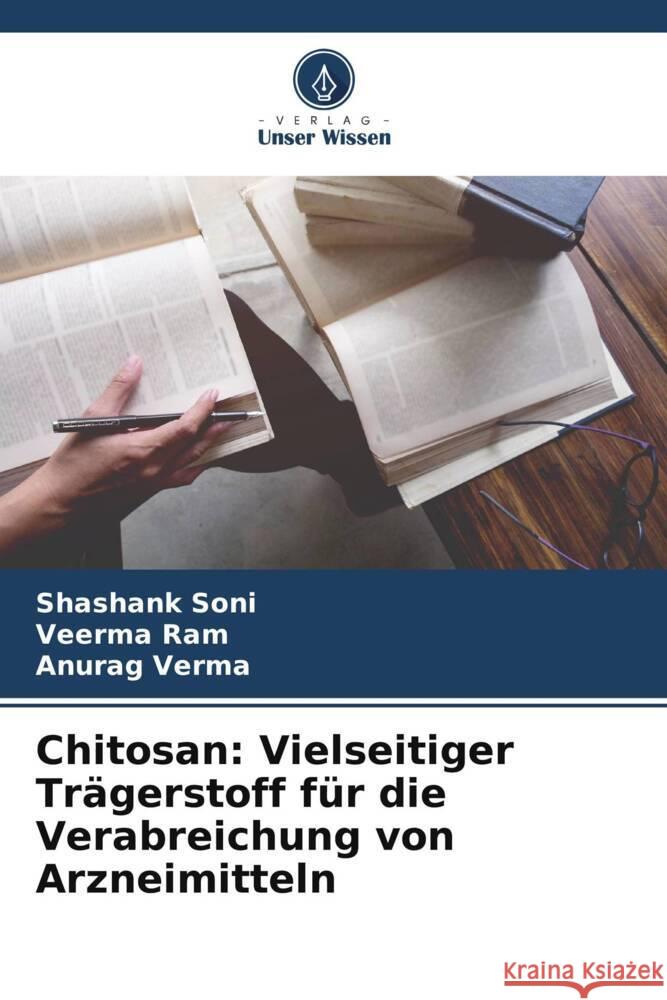 Chitosan: Vielseitiger Trägerstoff für die Verabreichung von Arzneimitteln Soni, Shashank, Ram, Veerma, Verma, Anurag 9786208586751