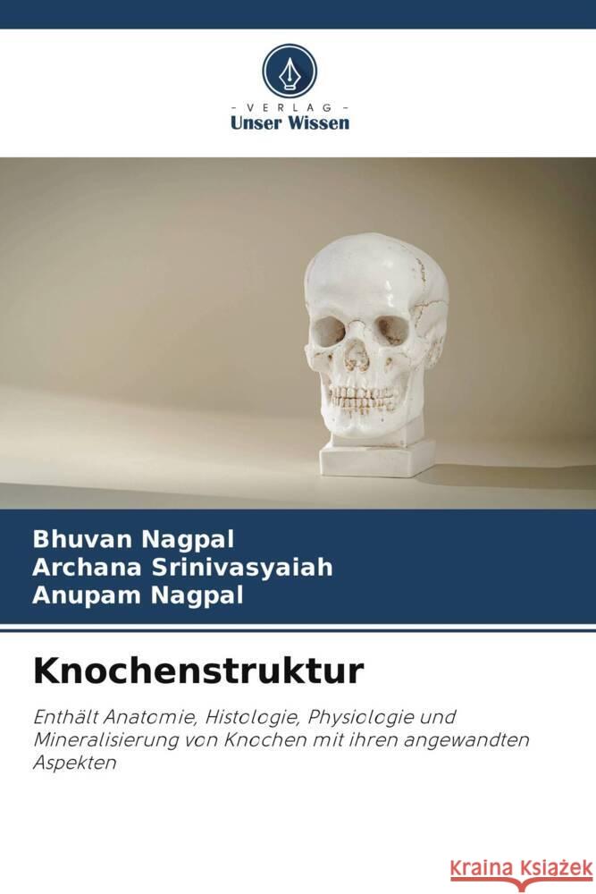 Knochenstruktur Nagpal, Bhuvan, Srinivasyaiah, Archana, Nagpal, Anupam 9786208586959
