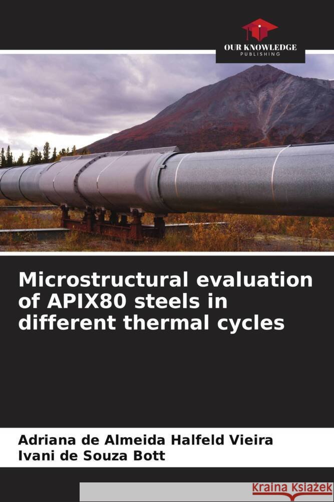 Microstructural evaluation of APIX80 steels in different thermal cycles de Almeida Halfeld Vieira, Adriana, de Souza Bott, Ivani 9786208586997