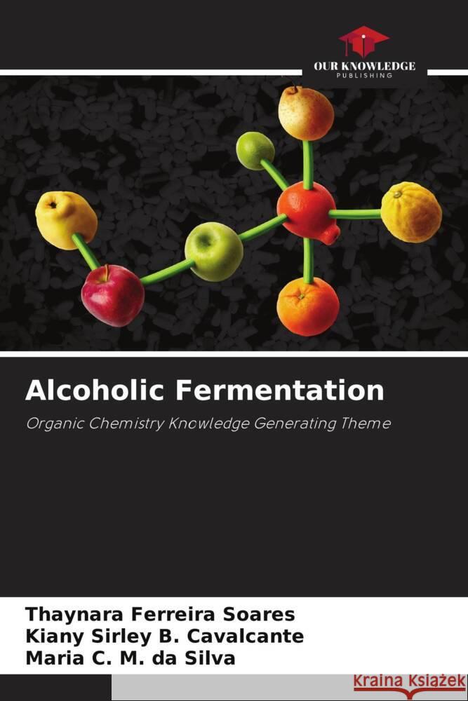 Alcoholic Fermentation Ferreira Soares, Thaynara, B. Cavalcante, Kiany Sirley, M. da Silva, Maria C. 9786208587093