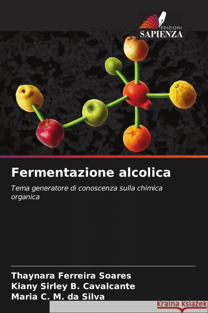 Fermentazione alcolica Ferreira Soares, Thaynara, B. Cavalcante, Kiany Sirley, M. da Silva, Maria C. 9786208587178