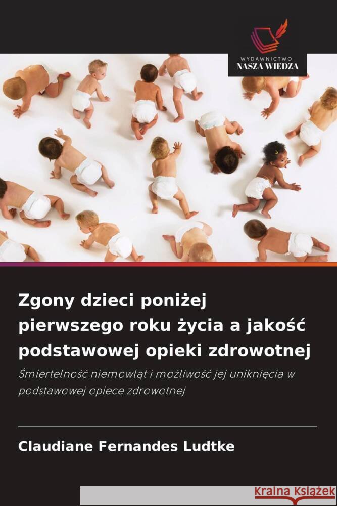 Zgony dzieci ponizej pierwszego roku zycia a jakosc podstawowej opieki zdrowotnej Fernandes Ludtke, Claudiane 9786208587727