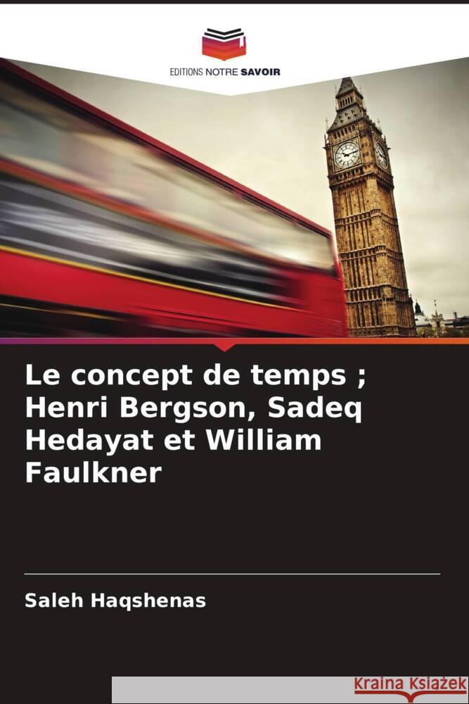 Le concept de temps ; Henri Bergson, Sadeq Hedayat et William Faulkner Haqshenas, Saleh 9786208587758
