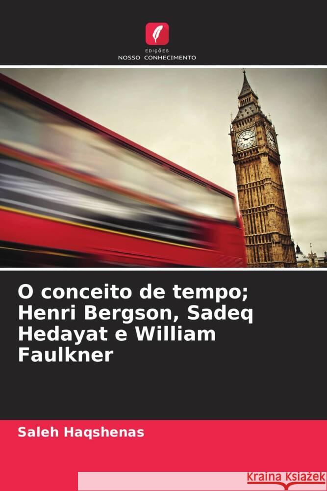 O conceito de tempo; Henri Bergson, Sadeq Hedayat e William Faulkner Haqshenas, Saleh 9786208587772