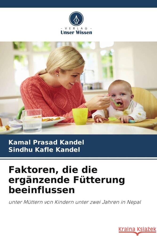 Faktoren, die die ergänzende Fütterung beeinflussen Kandel, Kamal Prasad, Kafle Kandel, Sindhu 9786208588052