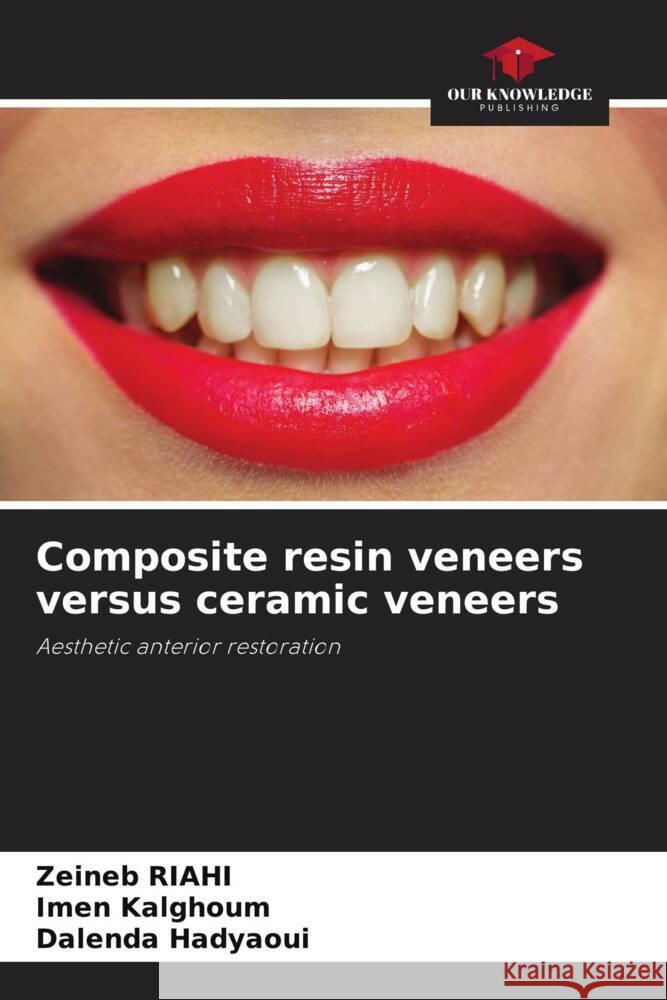 Composite resin veneers versus ceramic veneers Riahi, Zeineb, Kalghoum, Imen, Hadyaoui, Dalenda 9786208588137 Our Knowledge Publishing