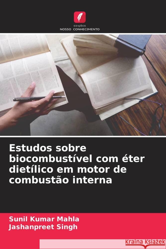 Estudos sobre biocombustível com éter dietílico em motor de combustão interna Mahla, Sunil Kumar, Singh, Jashanpreet 9786208588298