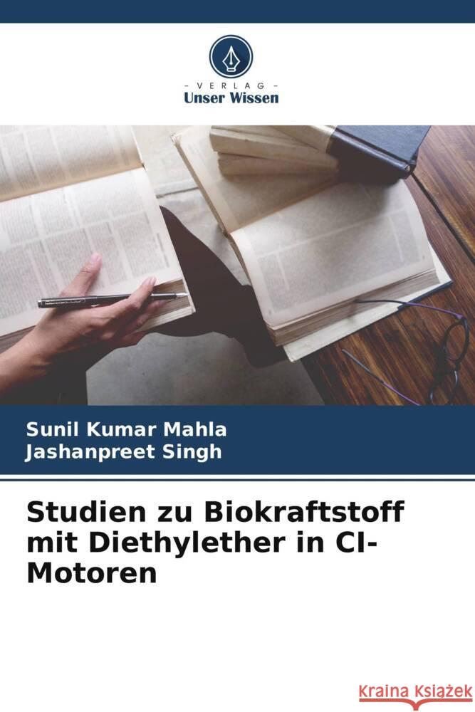 Studien zu Biokraftstoff mit Diethylether in CI-Motoren Mahla, Sunil Kumar, Singh, Jashanpreet 9786208588359