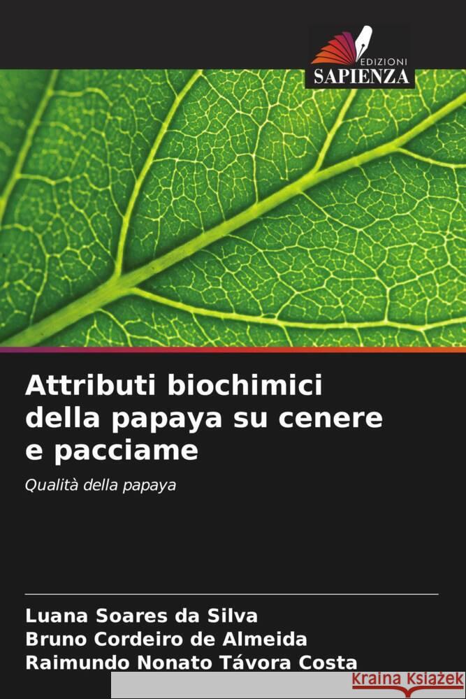 Attributi biochimici della papaya su cenere e pacciame Soares da Silva, Luana, Cordeiro de Almeida, Bruno, Távora Costa, Raimundo Nonato 9786208588496