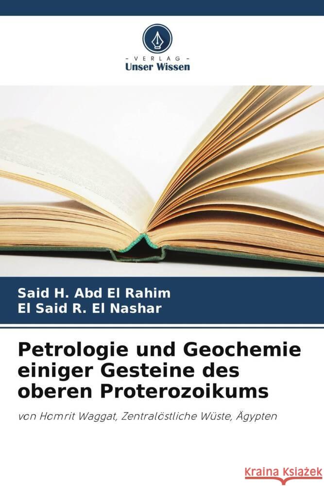 Petrologie und Geochemie einiger Gesteine des oberen Proterozoikums Said H. Abd E El Said R. E 9786208588748 Verlag Unser Wissen