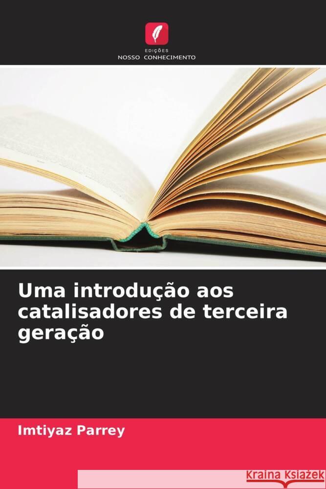 Uma introdução aos catalisadores de terceira geração Parrey, Imtiyaz 9786208588793 Edições Nosso Conhecimento